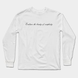 Embrace the beauty of simplicity Long Sleeve T-Shirt